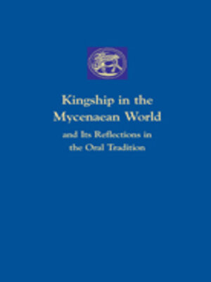 cover image of Kingship in the Mycenaean World and its reflections in the Oral Tradition